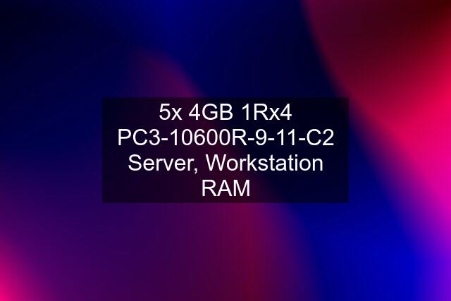 5x 4GB 1Rx4 PC3-10600R-9-11-C2 Server, Workstation RAM