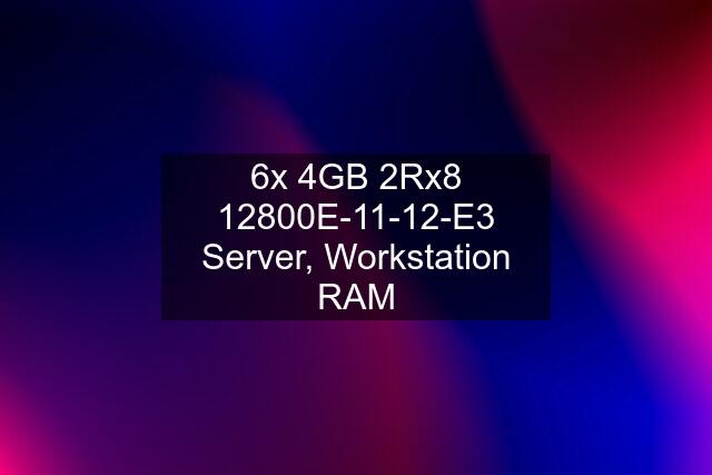 6x 4GB 2Rx8 12800E-11-12-E3 Server, Workstation RAM