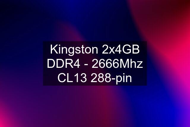 Kingston 2x4GB DDR4 - 2666Mhz CL13 288-pin