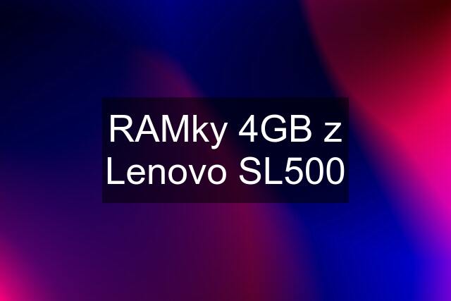 RAMky 4GB z Lenovo SL500