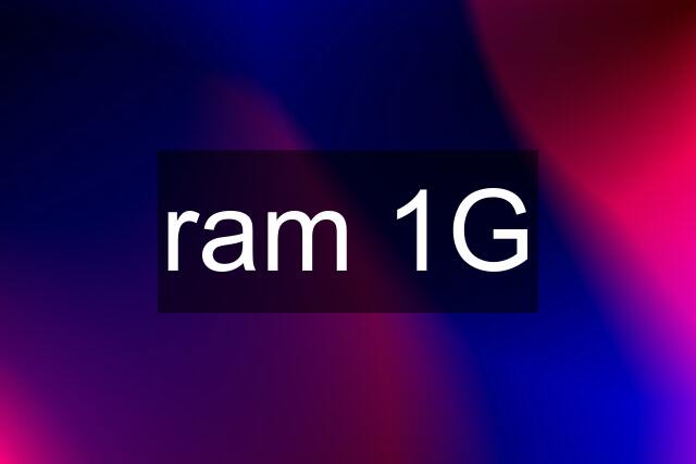 ram 1G