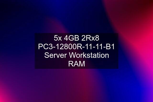 5x 4GB 2Rx8 PC3-12800R-11-11-B1 Server Workstation RAM