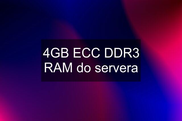 4GB ECC DDR3 RAM do servera