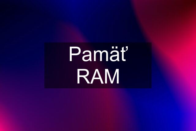 Pamäť RAM