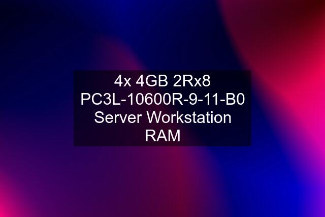 4x 4GB 2Rx8 PC3L-10600R-9-11-B0 Server Workstation RAM