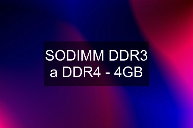 SODIMM DDR3 a DDR4 - 4GB