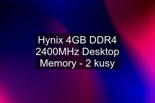 Hynix 4GB DDR4 2400MHz Desktop Memory - 2 kusy