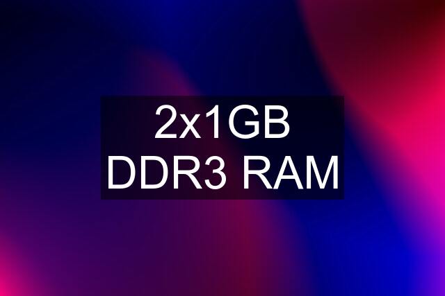 2x1GB DDR3 RAM