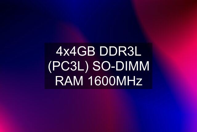 4x4GB DDR3L (PC3L) SO-DIMM RAM 1600MHz