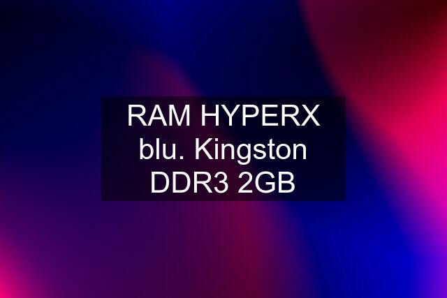 RAM HYPERX blu. Kingston DDR3 2GB