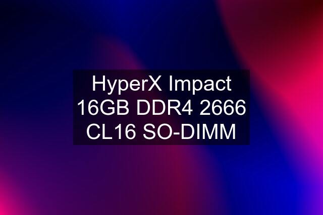 HyperX Impact 16GB DDR4 2666 CL16 SO-DIMM