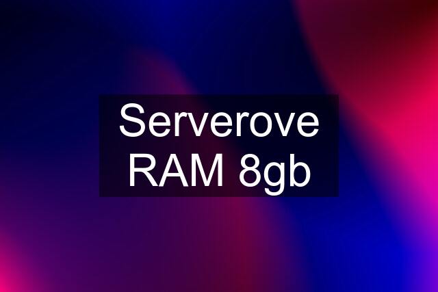 Serverove RAM 8gb