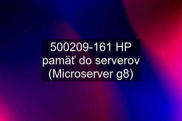 500209-161 HP pamäť do serverov (Microserver g8)