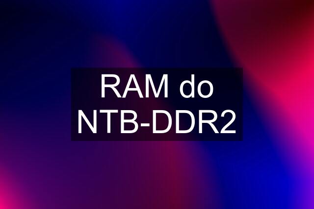 RAM do NTB-DDR2