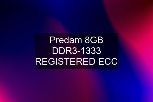 Predam 8GB DDR3-1333 REGISTERED ECC