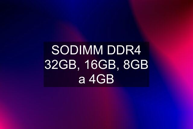 SODIMM DDR4 32GB, 16GB, 8GB a 4GB