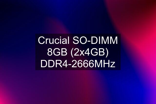 Crucial SO-DIMM 8GB (2x4GB) DDR4-2666MHz