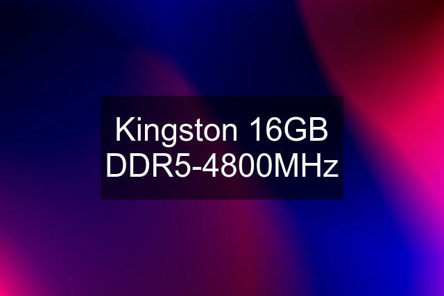 Kingston 16GB DDR5-4800MHz