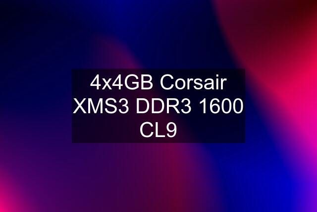 4x4GB Corsair XMS3 DDR3 1600 CL9