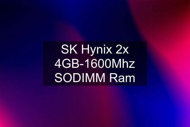 SK Hynix 2x 4GB-1600Mhz SODIMM Ram