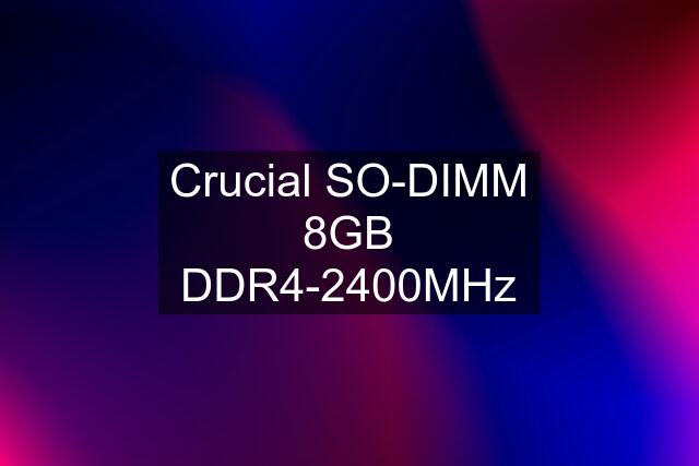 Crucial SO-DIMM 8GB DDR4-2400MHz