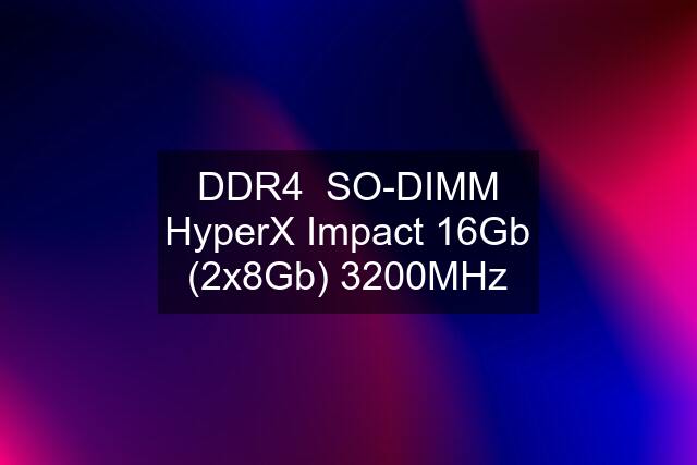 DDR4  SO-DIMM HyperX Impact 16Gb (2x8Gb) 3200MHz