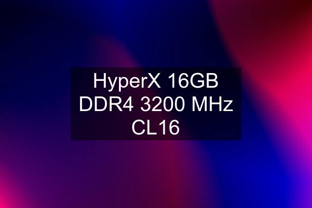 HyperX 16GB DDR4 3200 MHz CL16