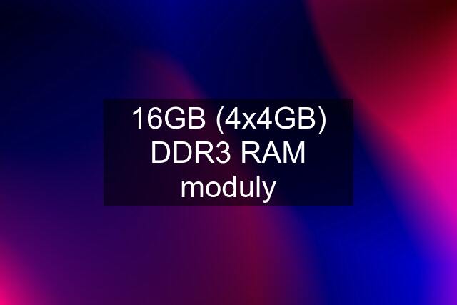 16GB (4x4GB) DDR3 RAM moduly