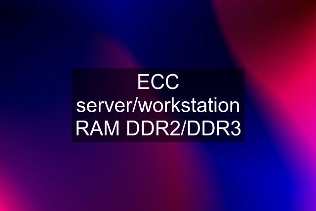 ECC server/workstation RAM DDR2/DDR3