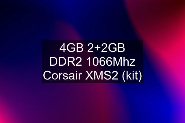 4GB 2+2GB DDR2 1066Mhz Corsair XMS2 (kit)