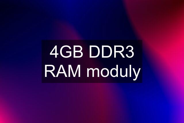 4GB DDR3 RAM moduly