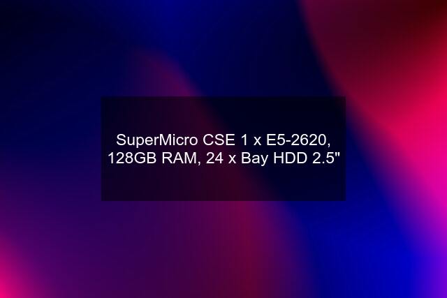 SuperMicro CSE 1 x E5-2620, 128GB RAM, 24 x Bay HDD 2.5"