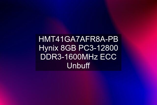 HMT41GA7AFR8A-PB Hynix 8GB PC3-12800 DDR3-1600MHz ECC Unbuff