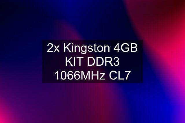 2x Kingston 4GB KIT DDR3 1066MHz CL7