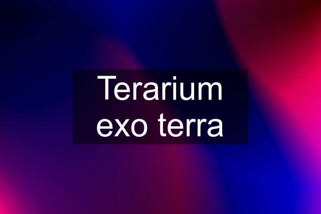 Terarium exo terra