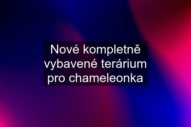 Nové kompletně vybavené terárium pro chameleonka