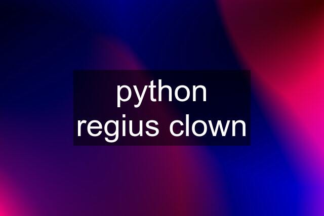 python regius clown