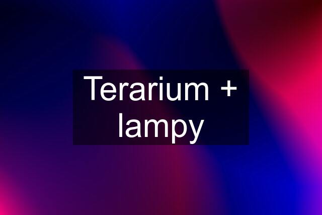 Terarium + lampy
