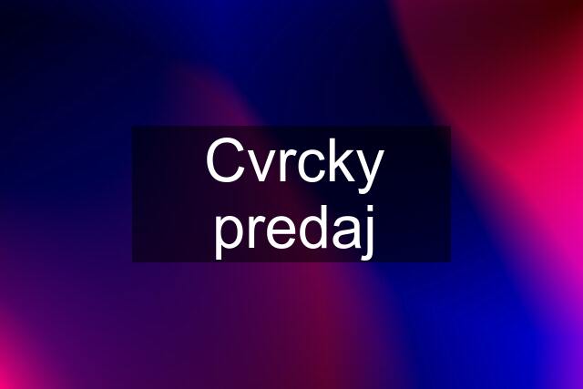 Cvrcky predaj