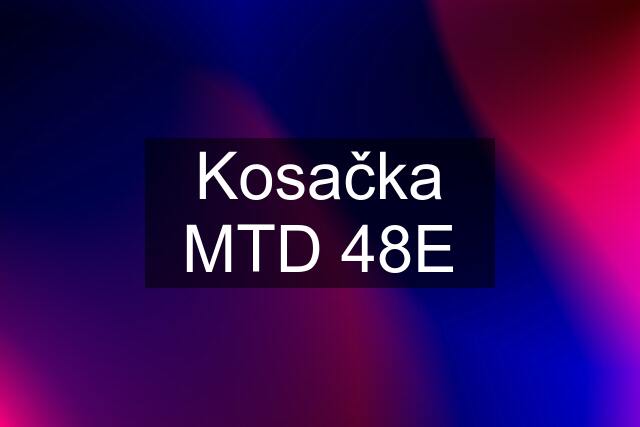 Kosačka MTD 48E