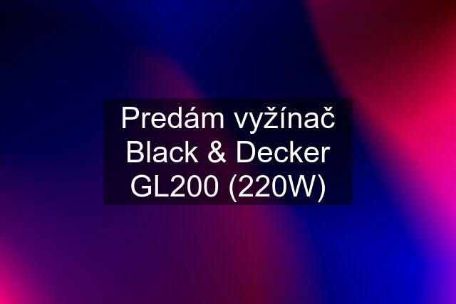 Predám vyžínač Black & Decker GL200 (220W)