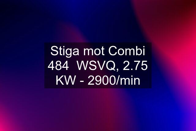 Stiga mot Combi 484  WSVQ, 2.75 KW - 2900/min