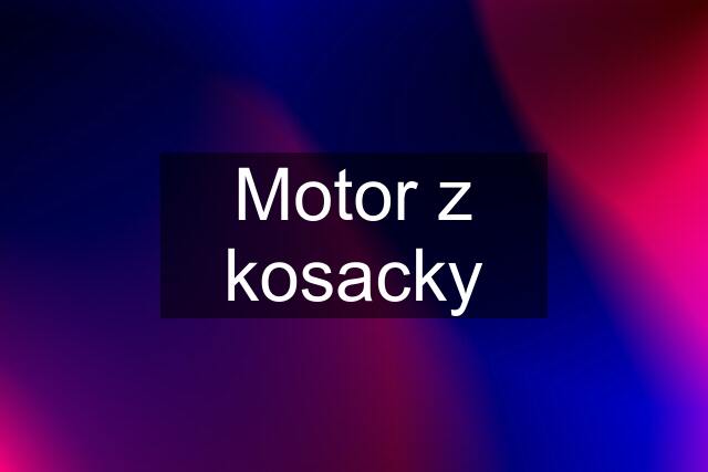 Motor z kosacky