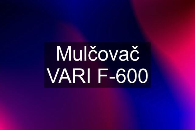 Mulčovač VARI F-600