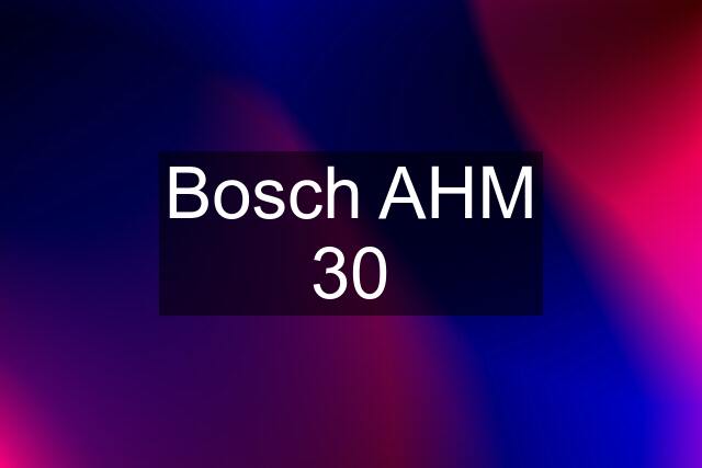 Bosch AHM 30