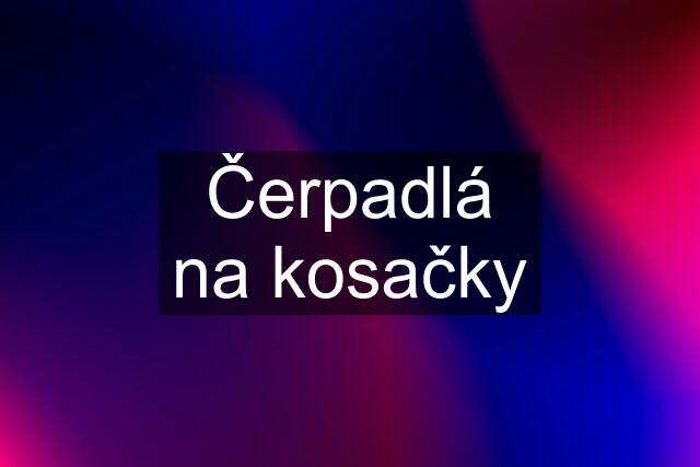 Čerpadlá na kosačky