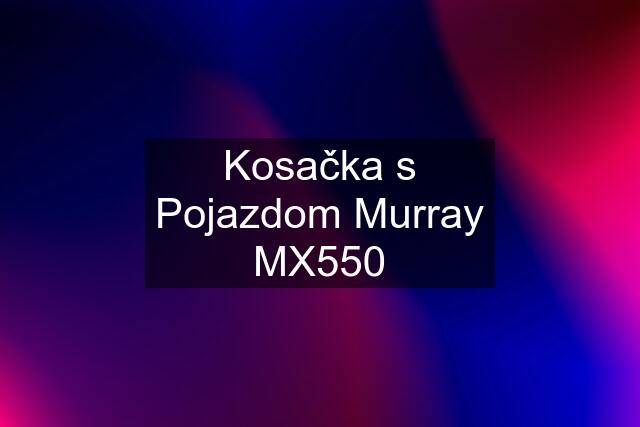 Kosačka s Pojazdom Murray MX550