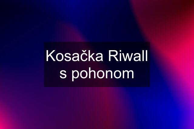 Kosačka Riwall s pohonom