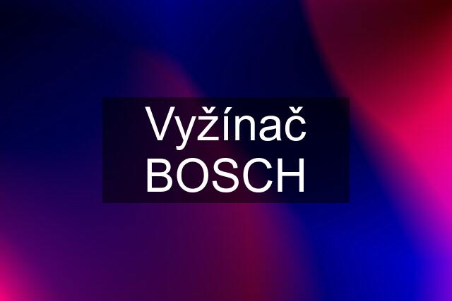 Vyžínač BOSCH