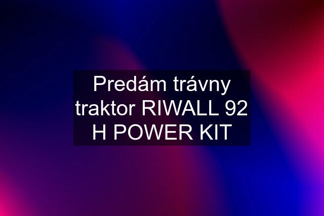 Predám trávny traktor RIWALL 92 H POWER KIT